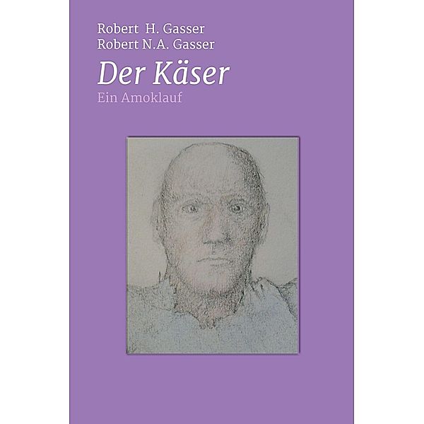 Der Käser, Robert H. Gasser, Robert N. A. Gasser