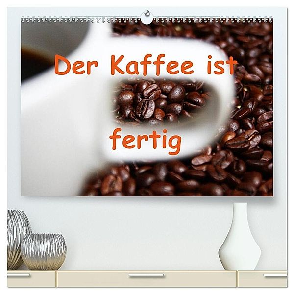 Der Kaffee ist fertig (hochwertiger Premium Wandkalender 2024 DIN A2 quer), Kunstdruck in Hochglanz, Lilo Kapp