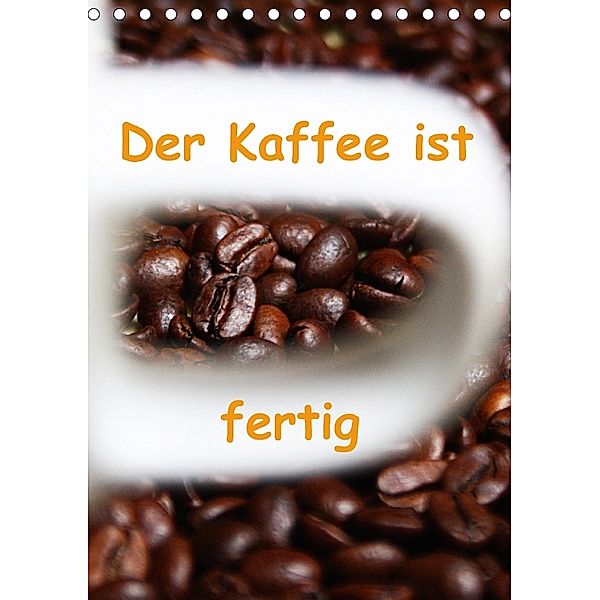 Der Kaffee ist fertig (Tischkalender 2018 DIN A5 hoch), Lilo Kapp