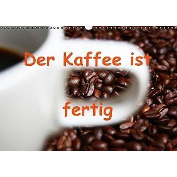 Der Kaffee ist fertig (Wandkalender 2016 DIN A3 quer), Lilo Kapp