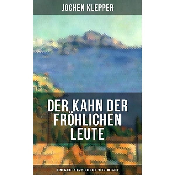 Der Kahn der fröhlichen Leute (Humorvoller Klassiker der Deutschen Literatur), Jochen Klepper