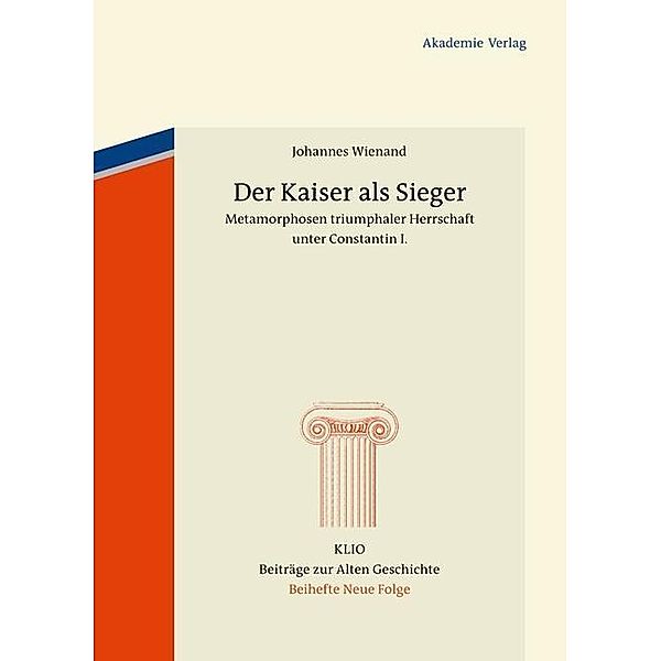 Der Kaiser als Sieger / KLIO / Beihefte. Neue Folge Bd.19, Johannes Wienand