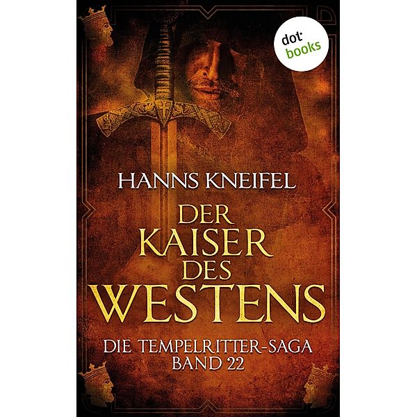 Der Kaiser des Westens / Die Tempelritter-Saga Bd.22, Hanns Kneifel