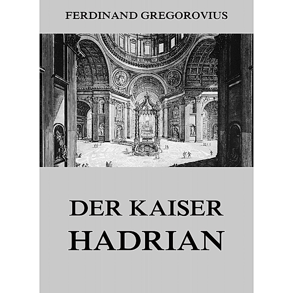 Der Kaiser Hadrian, Ferdinand Gregorovius
