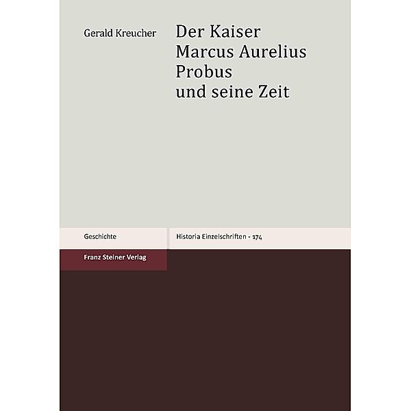 Der Kaiser Marcus Aurelius Probus und seine Zeit, Gerald Kreucher