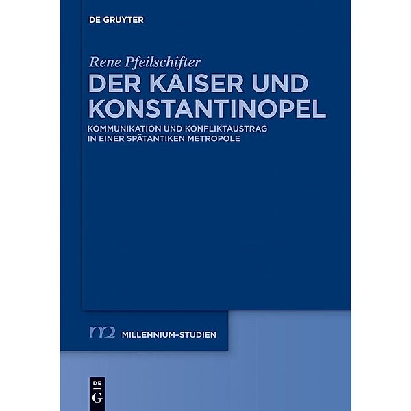 Der Kaiser und Konstantinopel / Millennium-Studien / Millennium Studies Bd.44, Rene Pfeilschifter