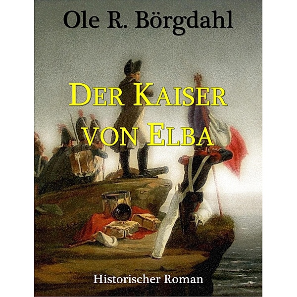 Der Kaiser von Elba, Ole R. Börgdahl