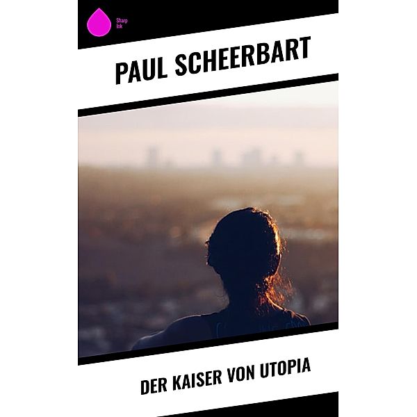 Der Kaiser von Utopia, Paul Scheerbart