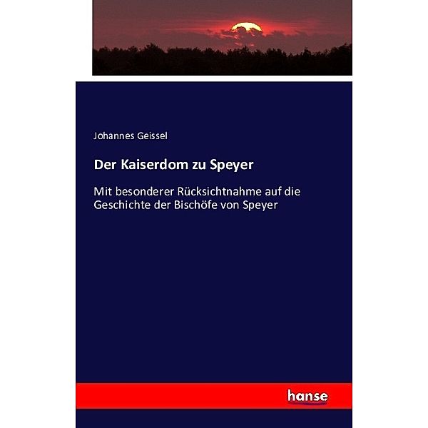 Der Kaiserdom zu Speyer, Johannes Geissel