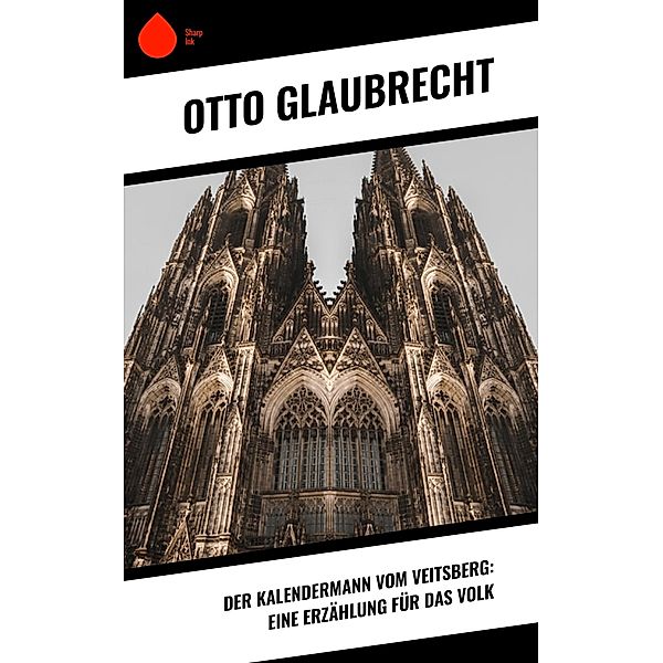 Der Kalendermann vom Veitsberg: Eine Erzählung für das Volk, Otto Glaubrecht