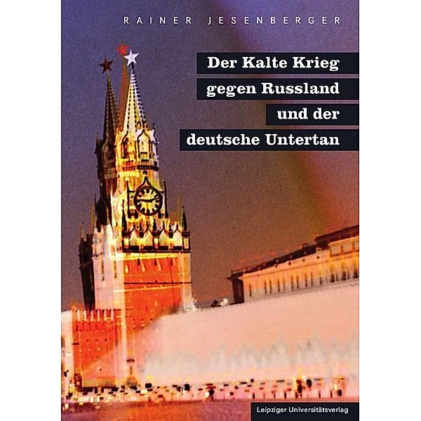Der Kalte Krieg gegen Russland und der deutsche Untertan, Rainer Jesenberger