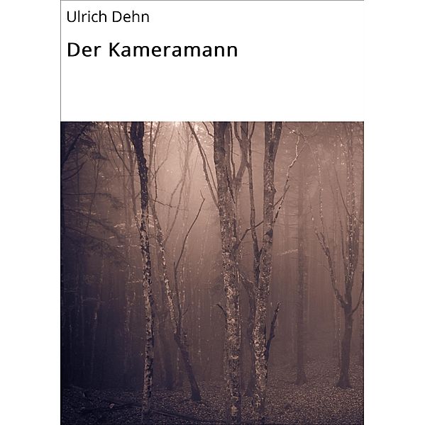 Der Kameramann, Ulrich Dehn