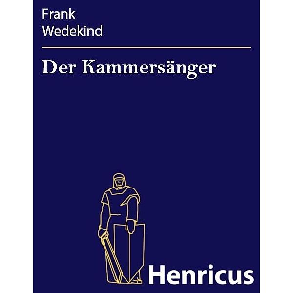 Der Kammersänger, Frank Wedekind