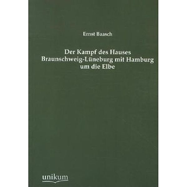 Der Kampf des Hauses Braunschweig-Lüneburg mit Hamburg um die Elbe, Ernst Baasch