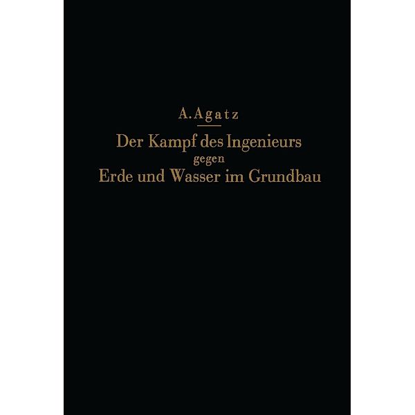 Der Kampf des Ingenieurs gegen Erde und Wasser im Grundbau, Na Agatz, Na Schultze