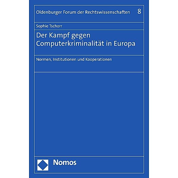Der Kampf gegen Computerkriminalität in Europa / Oldenburger Forum der Rechtswissenschaften Bd.8, Sophie Tschorr