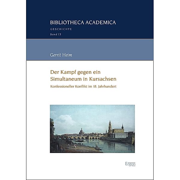 Der Kampf gegen ein Simultaneum in Kursachsen / Bibliotheca Academica - Reihe Geschichte Bd.13, Gerrit Heim