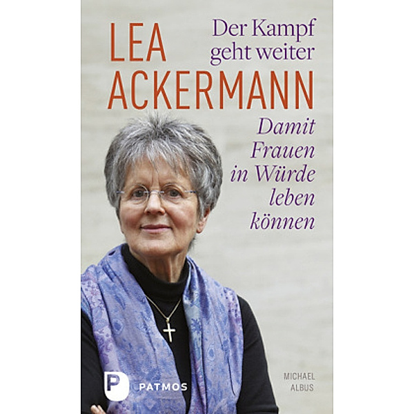 Der Kampf geht weiter - Damit Frauen in Würde leben können, Lea Ackermann