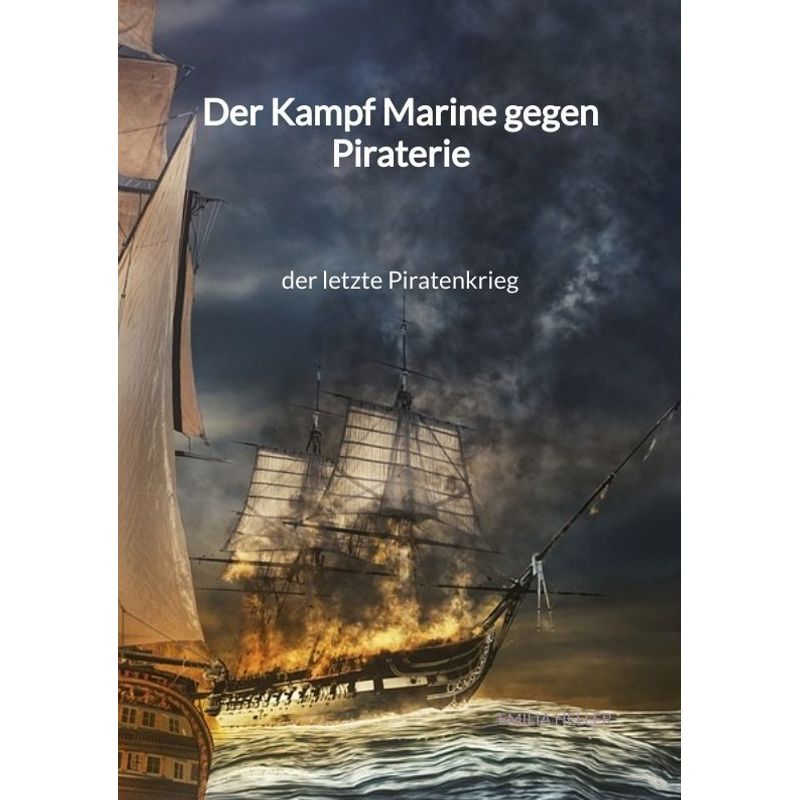 Image of Der Kampf Marine Gegen Piraterie - Der Letzte Piratenkrieg - Emilia Heller, Kartoniert (TB)