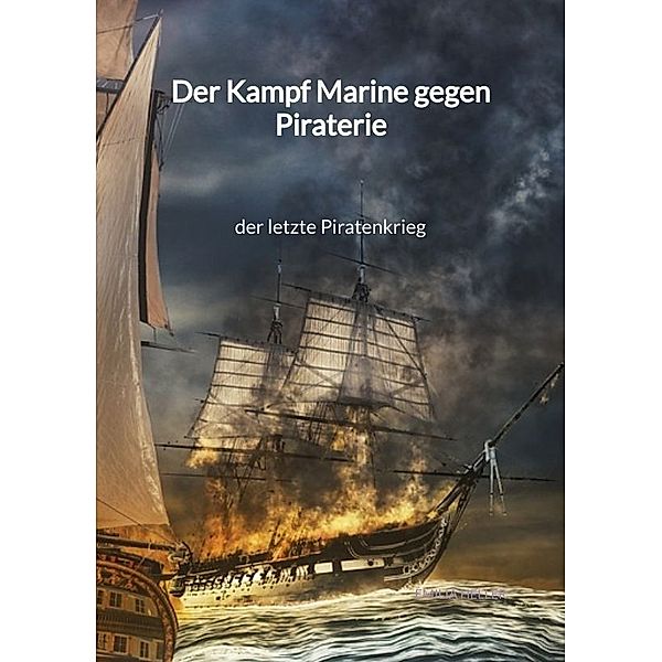 Der Kampf Marine gegen Piraterie - der letzte Piratenkrieg, Emilia Heller