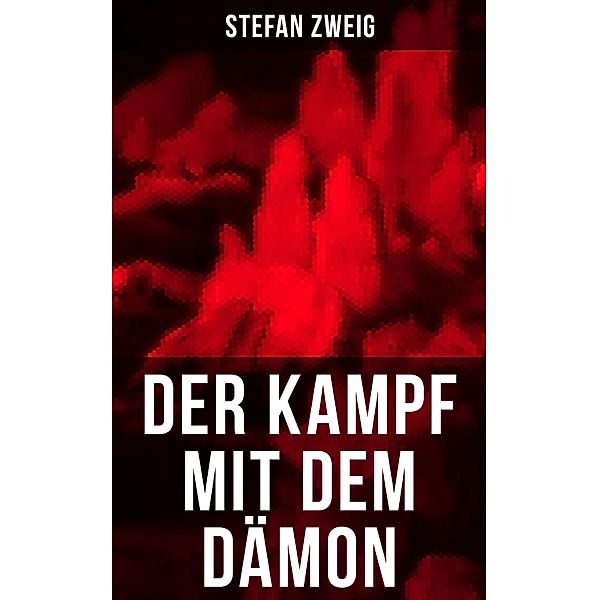 Der Kampf mit dem Dämon, Stefan Zweig