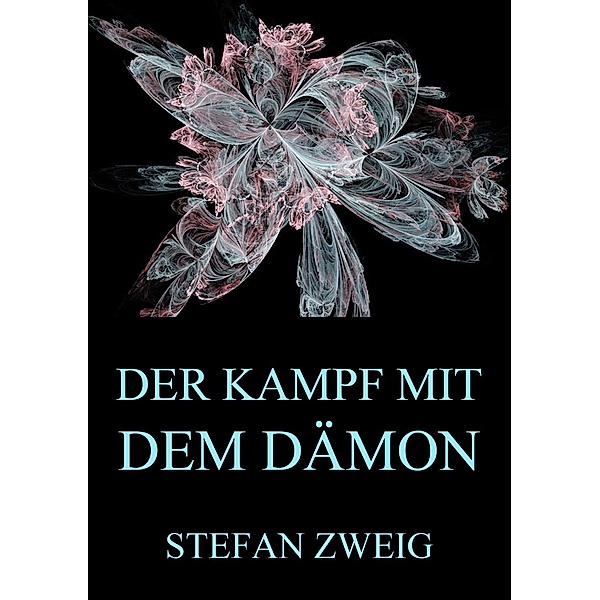 Der Kampf mit dem Dämon, Stefan Zweig