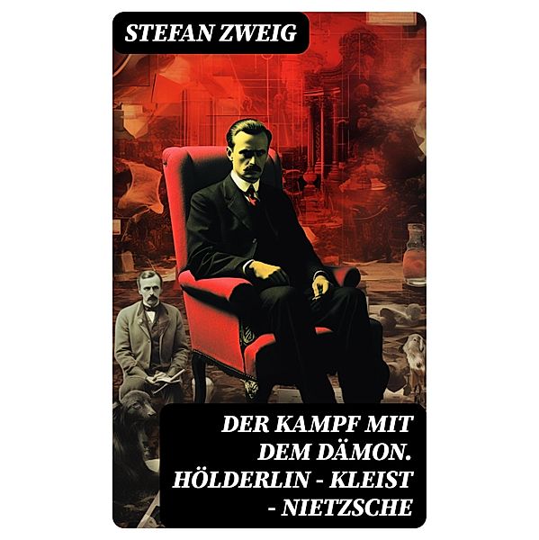 Der Kampf mit dem Dämon. Hölderlin - Kleist - Nietzsche, Stefan Zweig