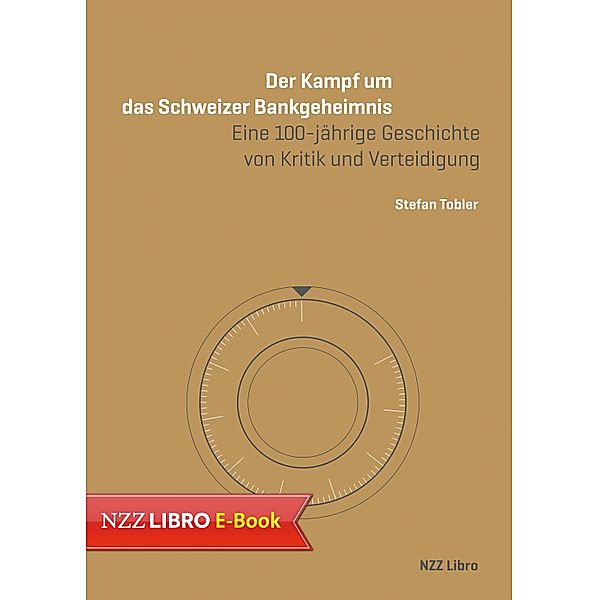 Der Kampf um das Schweizer Bankgeheimnis / NZZ Libro ein Imprint der Schwabe Verlagsgruppe AG, Stefan Tobler