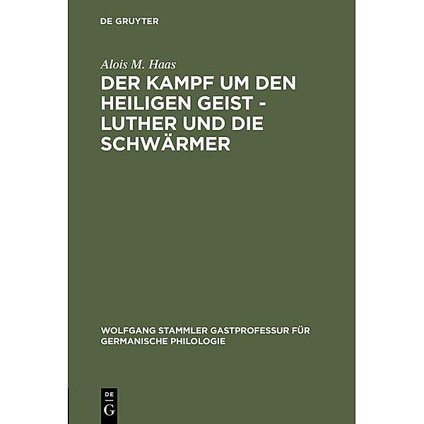 Der Kampf um den Heiligen Geist - Luther und die Schwärmer / Wolfgang Stammler Gastprofessur für Germanische Philologie Bd.7, Alois M. Haas