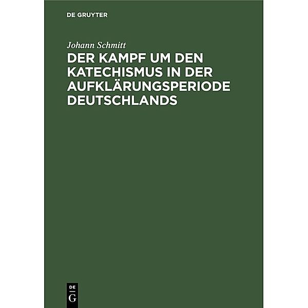 Der Kampf um den Katechismus in der Aufklärungsperiode Deutschlands, Johann Schmitt