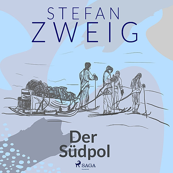 Der Kampf um den Südpol - 5 - Der Südpol, Stefan Zweig