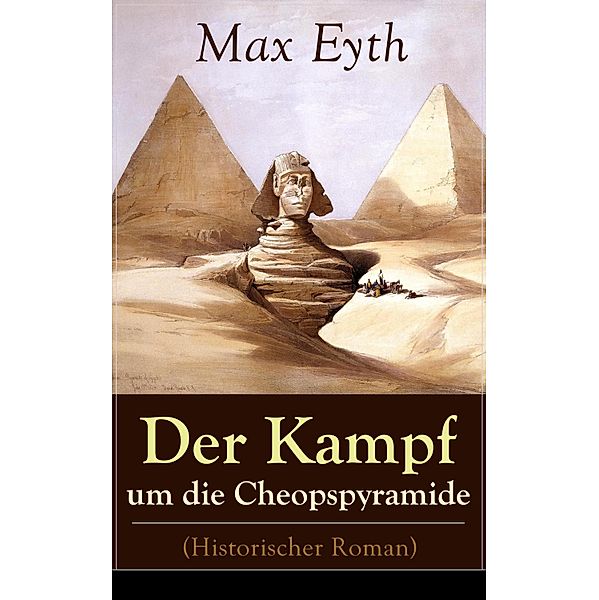 Der Kampf um die Cheopspyramide (Historischer Roman), Max Eyth