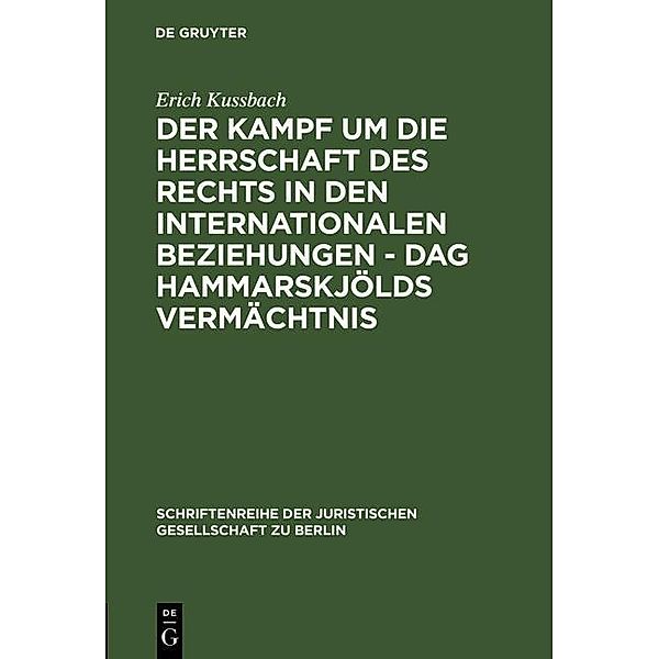 Der Kampf um die Herrschaft des Rechts in den internationalen Beziehungen - Dag Hammarskjölds Vermächtnis / Schriftenreihe der Juristischen Gesellschaft zu Berlin Bd.73, Erich Kussbach