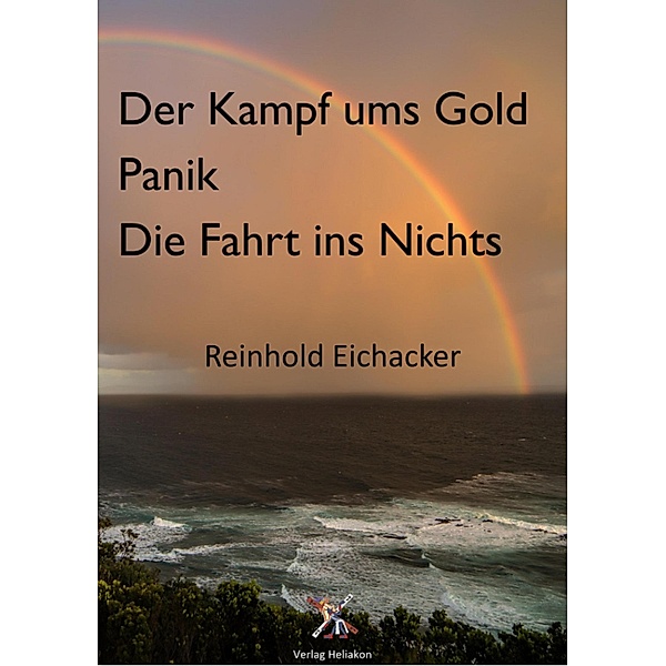 Der Kampf um Gold; Panik; Fahrt ins Nichts, Reinhold Eichacker