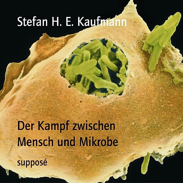 Der Kampf zwischen Mensch und Mikrobe, Klaus Sander, Stefan H. E. Kaufmann
