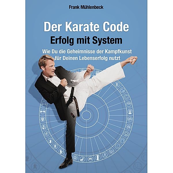 Der Karate Code - Erfolg mit System, Frank Mühlenbeck