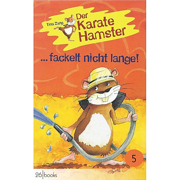 Der Karatehamster fackelt nicht lange / Der Karatehamster Bd.5, Tina Zang