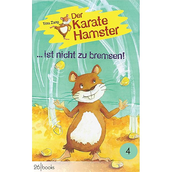 Der Karatehamster ist nicht zu bremsen / Der Karatehamster Bd.4, Tina Zang