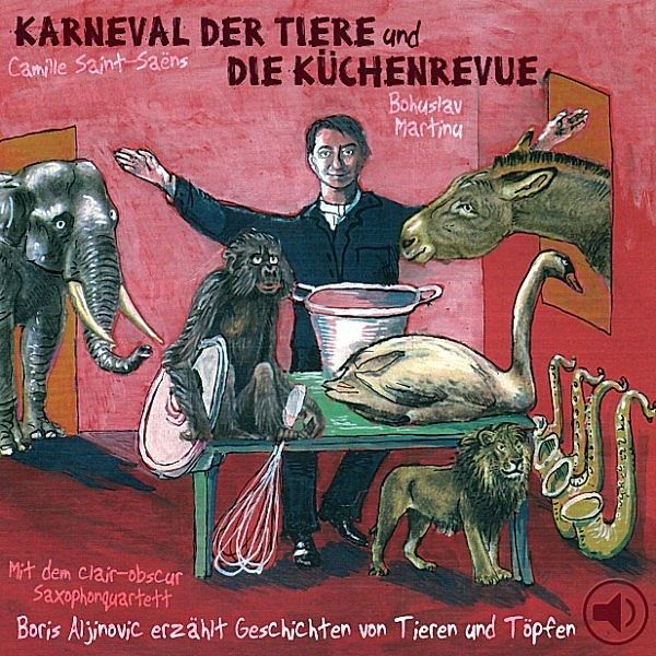 Der Karneval der Tiere / Die Küchenrevue, Bohuslav Martinu, Camille Saint-Saëns