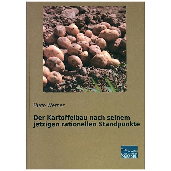 Der Kartoffelbau nach seinem jetzigen rationellen Standpunkte, Hugo Werner