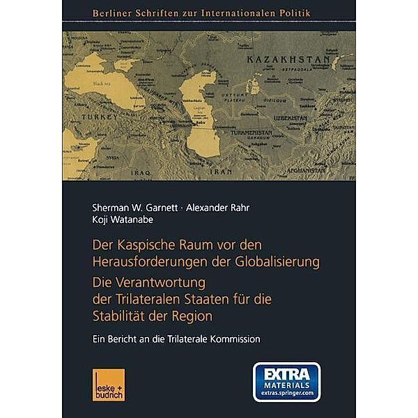 Der Kaspische Raum vor den Herausforderungen der Globalisierung / Berliner Schriften zur Internationalen Politik, Sherman W. Garnett, Alexander Rahr, Koji Watanabe