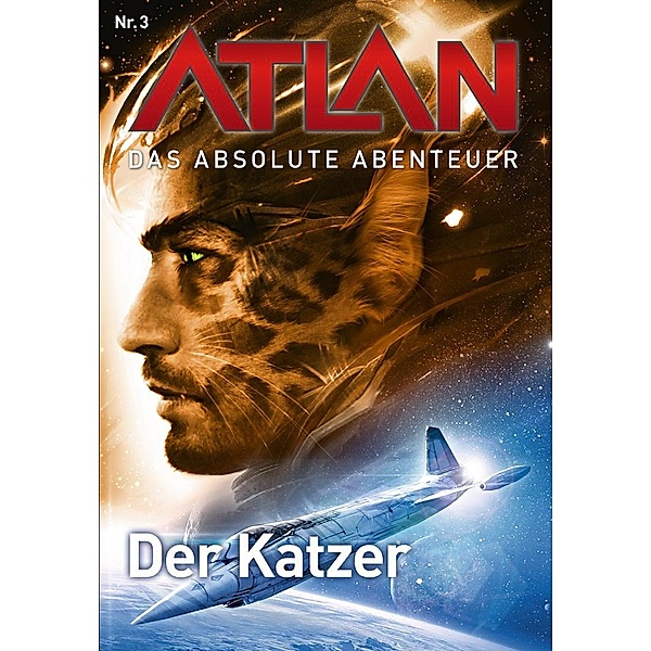 Der Katzer / Perry Rhodan - Atlan - Das absolute Abenteuer Bd.3, Detlev G. Winter, Hubert Haensel