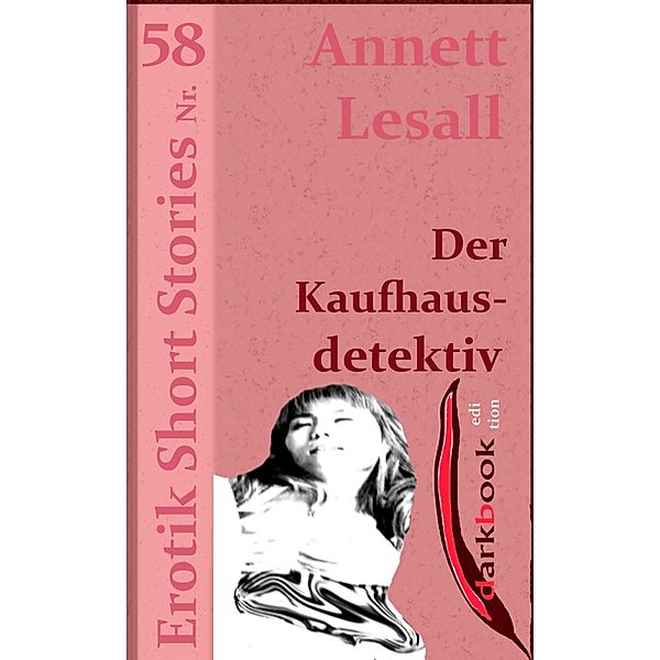 Der Kaufhausdetektiv / Erotik Short Stories, Annett Lesall