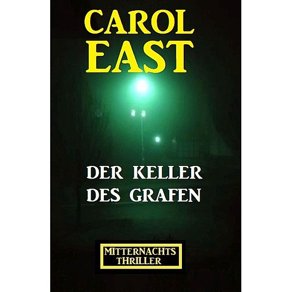Der Keller des Grafen: Mitternachtsthriller, Carol East