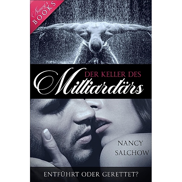Der Keller des Milliardärs / Nancys Ostsee-Liebesromane Bd.12, Nancy Salchow