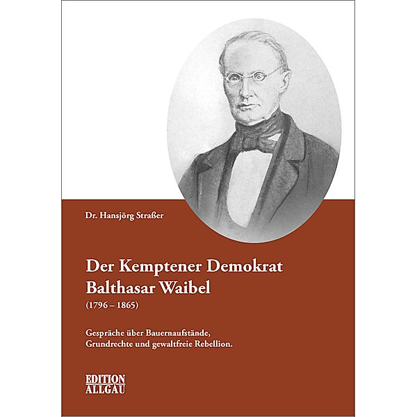 Der Kemptener Demokrat Balthasar Waibel (1796-1865), Hansjörg Straßer