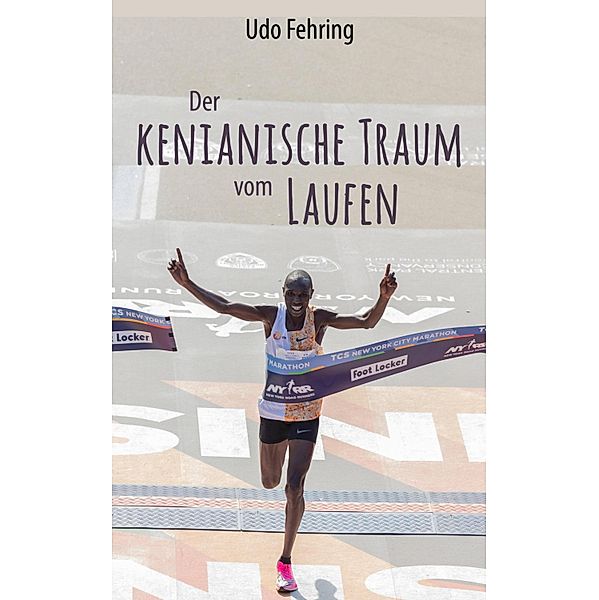 Der kenianische Traum vom Laufen, Udo Fehring