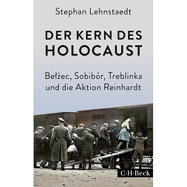 Der Kern des Holocaust / Beck'sche Reihe, Stephan Lehnstaedt