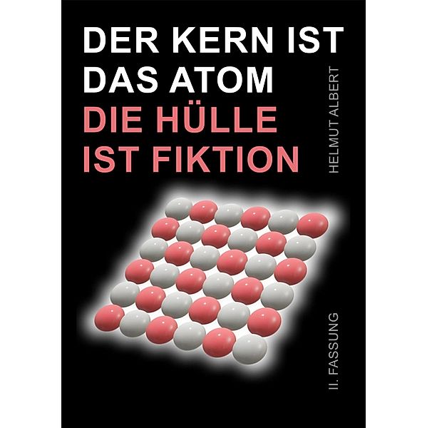 Der Kern ist das Atom, die Hülle ist Fiktion, Helmut Albert