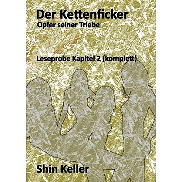 Der Kettenficker - Kapitel 2 (komplett), Shin Keller